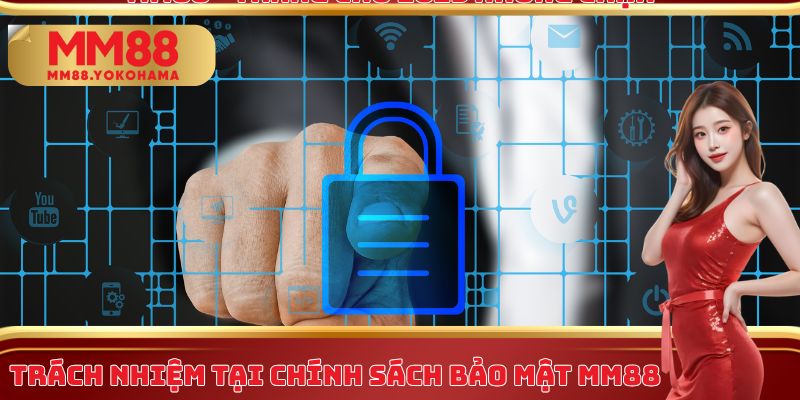 Trách nhiệm tại chính sách bảo mật MM88